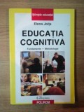 EDUCATIA COGNITIVA . FUNDAMENTE , METODOLOGIE de ELENA JOITA , 2002 *PREZINTA HALOURI DE APA
