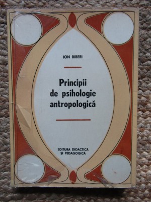 Principii De Psihologie Antropologica - Ion Biberi foto