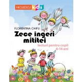 Zece &icirc;ngeri mititei. Lecturi pentru copii 6-14 ani - Florentina Chifu