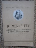 D. I. Mendeleev - Asemanarea elementelor si legea periodicitatii