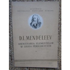 D. I. Mendeleev - Asemanarea elementelor si legea periodicitatii