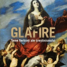 Glafire. Teme fierbinti ale crestinismului – Cristian Badilita