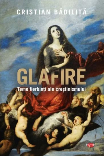 Glafire. Teme fierbinti ale crestinismului &ndash; Cristian Badilita