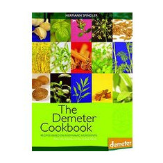 The Demeter Cookbook Recipes Based On Biodynamic Ingredients From The Kitchen Of Lukas Klinik