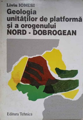 GEOLOGIA UNITATILOR DE PLATFORMA SI A OROGENULUI NORD-DOBROGEAN-LIVIU IONESI-236492 foto