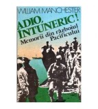 William Manchester - Adio, intuneric! Memorii din Razboiul