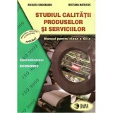 Studiul calitatii produselor si serviciilor. Manual clasa a 12-a - Nicoleta Singureanu