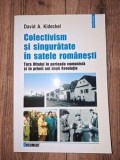 Colectivism si singuratate in satele romanesti- David A. Kideckel