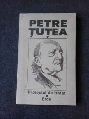 PROIECTUL DE TRATAT. EROS - PETRE TUTEA foto