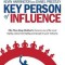 Key Person of Influence: The Five-Step Method to Become One of the Most Highly Valued and Highly Paid People in Your Industry