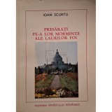 Ioan Scurtu - Presarati pe-a lor morminte ale laurilor foi - Memoria pamantului romanesc (Editia: 1978)