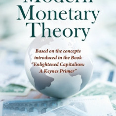 A Critique of Modern Monetary Theory: Based on the concepts introduced in the Book Enlightened Capitalism: A Keynes Primer