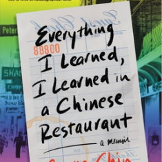 Everything I Learned, I Learned in a Chinese Restaurant: A Memoir