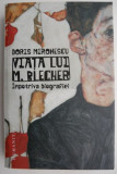 Viata lui M.Blecher: Impotriva biografiei - Doris Mironescu