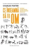 Ce inseamna sa fii om. Istoria constiintei din Paleolitic pana azi - Charles Foster