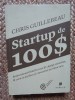 Chris Guillebeau - Startup de 100 $. Reinventeaza felul in care iti castigi...