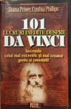 101 lucruri inedite despre Da Vinci. Secretele celui mai excentric si mai creator geniu al omenirii!