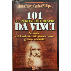 101 lucruri inedite despre Da Vinci. Secretele celui mai excentric si mai creator geniu al omenirii!