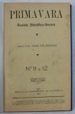 PRIMAVARA - REVISTA STIINTIFICA - LITERARA , NO. 11 - 12 , 1913