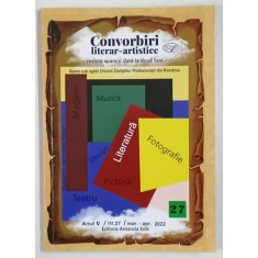 CONVORBIRI LITERAR - ARTISTICE , ANUL V , NUMARUL 27 , MARTIE - APRILIE , 2022