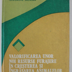 VALORIFICAREA UNOR NOI RESURSE FURAJERE IN CRESTEREA SI INGRASAREA ANIMALELOR de GHEORGHE SALAJAN , 1988