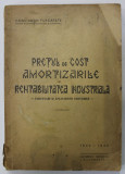 PRETUL DE COST , AMORTIZARILE SI RENTABILITATEA INDUSTRIALA - CERCETARI SI APLICATII CONTABILE de CONSTANTIN PURCARETE , 1942-1943