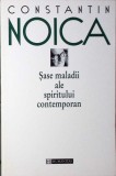 SASE MALADII ALE SPIRITULUI CONTEMPORAN-CONSTANTIN NOICA-277358