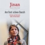 Am fost sclava Daesh. Povestea unei fete kurde rapite de Statul Islamic - Jinan, Thierry Oberle