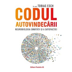 Codul autovindecării. Neurobiologia sănătății și a satisfacției