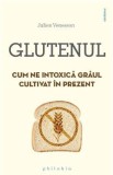 Glutenul. Cum ne intoxica graul cultivat in prezent - Julien Venesson