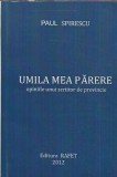 Cumpara ieftin Umila mea parere Paul Spirescu Editura Rafet 2012 Carte Carti Literatura Romana Carti de colectie
