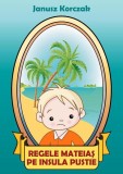 Cumpara ieftin Regele Mateiaș pe insula pustie (RESIGILAT) - Hardcover - Janusz Korczak - BCC Publishing