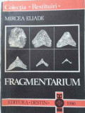 Fragmentarium - Mircea Eliade, Editura Destin, 1990, Filosofie, Limba Romana, Coperta Brosata, Stare Buna