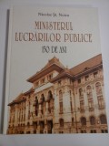 MINISTERUL LUCRARILOR PUBLICE 150 DE ANI - NICOLAE ST. NOICA