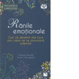 Ranile emotionale. Cum sa devenim mai buni prin ceea ce ne provoaca suferinta - Carole Rinaldi, Anne Ghiringhelli