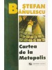 Stefan Banulescu - Cartea de la Metopolis (Editia: 1999)