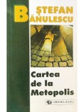 Stefan Banulescu - Cartea de la Metopolis (Editia: 1999)