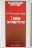 L &#039;APRES - COMMUNISME , DE L &#039;ATLANTIQUE A L &#039; OURAL par JACQUES LESOURNE et BERNARD LECOMTE , 1990