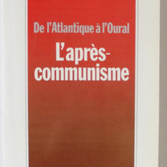 L 'APRES - COMMUNISME , DE L 'ATLANTIQUE A L ' OURAL par JACQUES LESOURNE et BERNARD LECOMTE , 1990