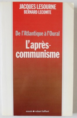 L &amp;#039;APRES - COMMUNISME , DE L &amp;#039;ATLANTIQUE A L &amp;#039; OURAL par JACQUES LESOURNE et BERNARD LECOMTE , 1990 foto