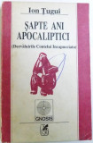 SAPTE ANI APOCALIPTICI ( DEZVALUIRILE CONTELUI INCAPUCCIATO ) de ION TUGUI , 1992