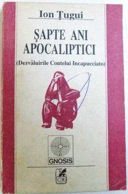 SAPTE ANI APOCALIPTICI ( DEZVALUIRILE CONTELUI INCAPUCCIATO ) de ION TUGUI , 1992 foto