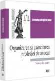 Organizarea si exercitarea profesiei de avocat