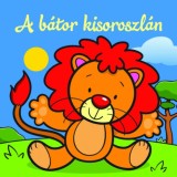 A b&aacute;tor kisoroszl&aacute;n - &Aacute;llati kalandok - Szivacsk&ouml;nyv