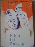 Fiica lui Zoltes - N. Radulescu Lemnaru, Roman, Editura Eminescu 1975, Beletristica, Paperback