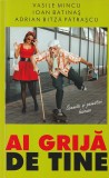 VASILE MINCU, IOAN BATINAS, ADRIAN BITZA PATRASCU - AI GRIJA DE TINE ( 2017 )