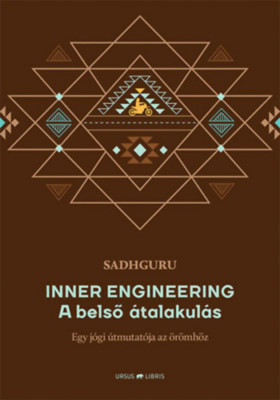 Inner Engineering - A belső &amp;aacute;talakul&amp;aacute;s - Egy j&amp;oacute;gi &amp;uacute;tmutat&amp;oacute;ja az &amp;ouml;r&amp;ouml;mh&amp;ouml;z - Sadhguru foto