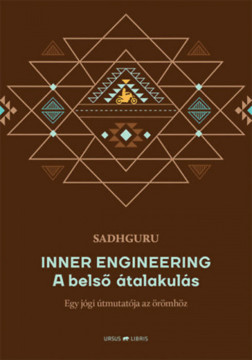 Inner Engineering - A belső &aacute;talakul&aacute;s - Egy j&oacute;gi &uacute;tmutat&oacute;ja az &ouml;r&ouml;mh&ouml;z - Sadhguru