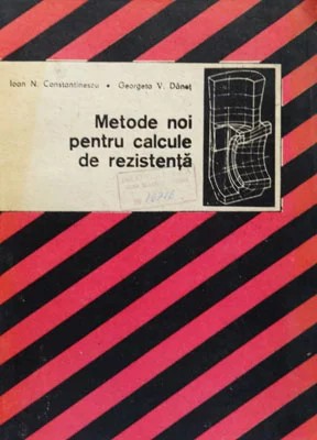 I. N. Constantinescu - Metode noi pentru calcule de rezistenta foto