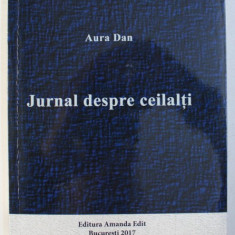 JURNAL DESPRE CEILALTI de AURA DAN , 2017